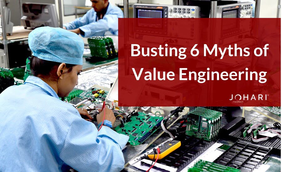 Value Engineering of Medical Devices: Busting 6 Myths to Deliver Cost Optimized Medical Device